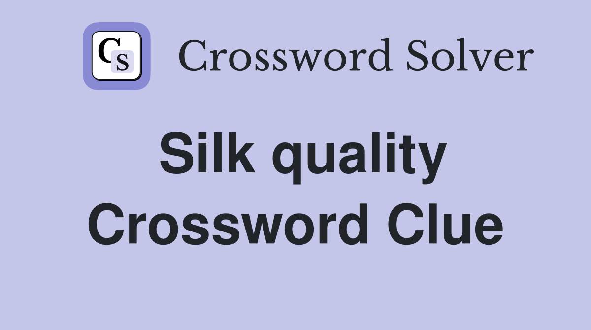 Silk quality Crossword Clue Answers Crossword Solver